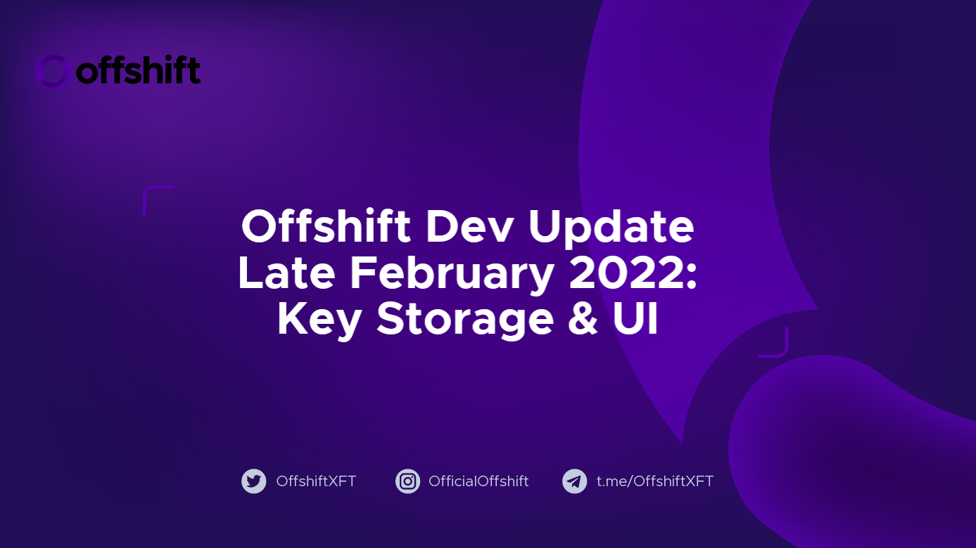 Offshift Dev Update, Late February 2022: Key Storage & UI