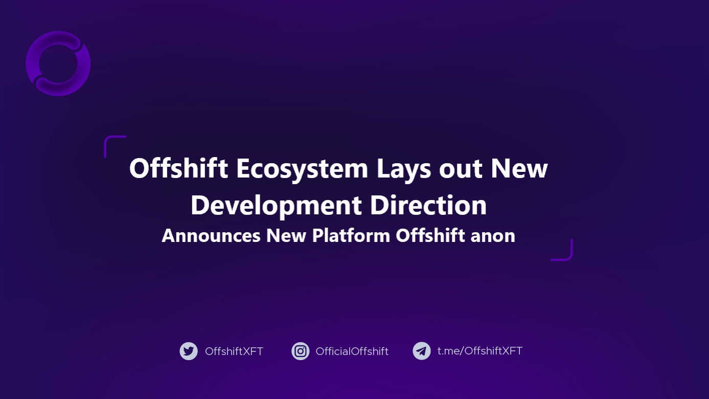 Offshift Ecosystem Lays out New Development Direction, Announces New Platform Offshift anon