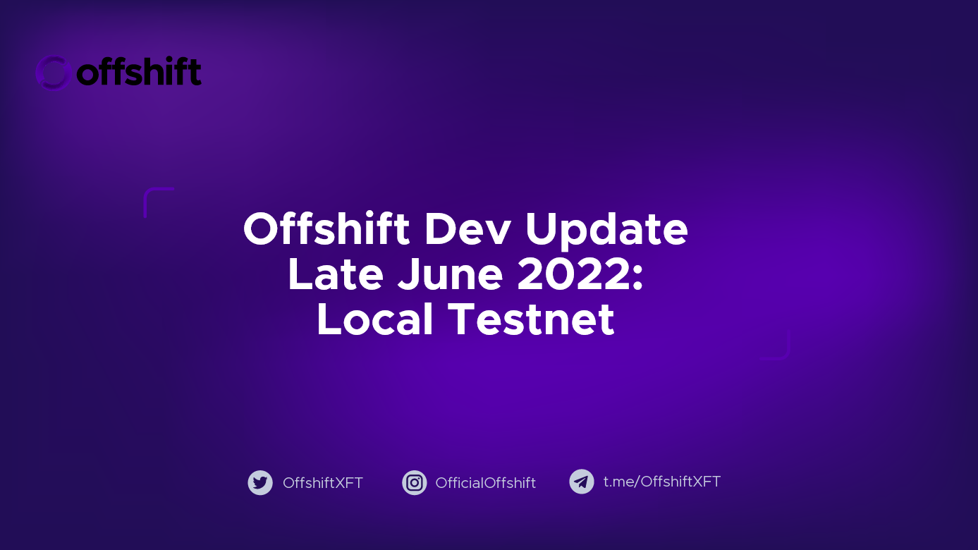 Offshift Dev Update Late June 2022: Local Testnet