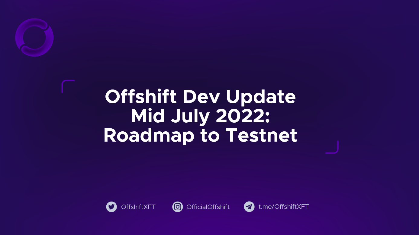 Offshift Dev Update Mid July 2022: Roadmap to Testnet